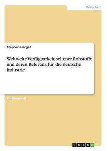 Weltweite Verfügbarkeit seltener Rohstoffe und deren Relevanz für die deutsche Industrie di Stephan Herget edito da GRIN Publishing