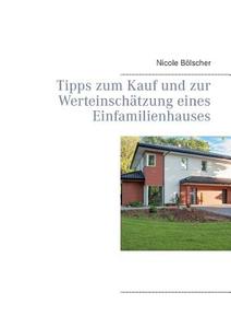 Tipps zum Kauf und zur  Werteinschätzung eines  Einfamilienhauses di Nicole Bölscher edito da Books on Demand