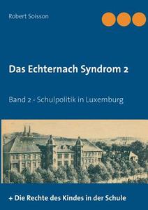 Das Echternach-Syndrom 2 di Robert Soisson edito da Books on Demand
