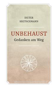 Unbehaust - Gedanken am Weg di Dieter Kretschmann edito da Books on Demand
