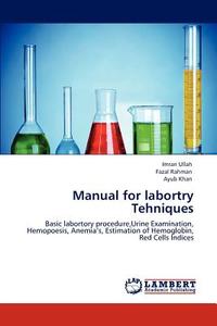 Manual for labortry Tehniques di Imran Ullah, Fazal Rahman, Ayub Khan edito da LAP Lambert Acad. Publ.