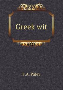 Greek Wit di F A Paley edito da Book On Demand Ltd.