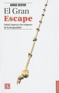 El Gran Escape. Salud, Riqueza y El Origen de La Desigualdad di Angus Deaton edito da FONDO DE CULTURA ECONOMICA