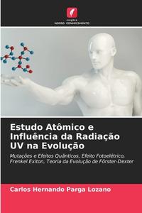 Estudo Atômico e Influência da Radiação UV na Evolução di Carlos Hernando Parga Lozano edito da Edições Nosso Conhecimento