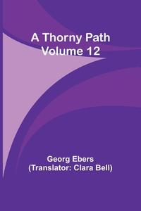 A Thorny Path - Volume 12 di Georg Ebers edito da Alpha Edition
