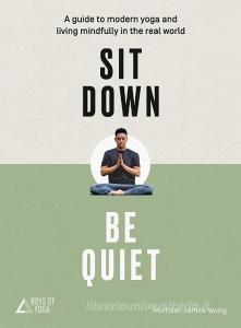 Sit Down, Be Quiet di Michael James Wong, The Boys of Yoga edito da HarperCollins Publishers
