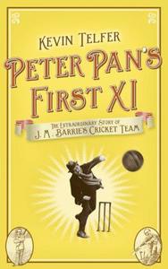 Peter Pan's First XI: The Extraordinary Story of J.M. Barrie's Cricket Team di Kevin Telfer edito da Sceptre