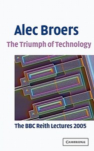 The Triumph of Technology di Alec Broers edito da Cambridge University Press