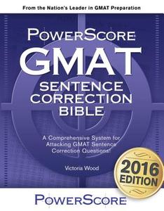 The Powerscore GMAT Sentence Correction Bible: A Comprehensive System for Attacking GMAT Sentence Correction Questions di Victoria Wood edito da POWERSCORE TEST PREPARATION