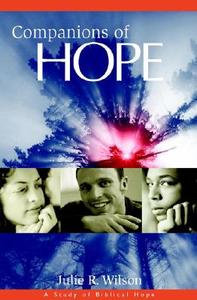 Companions of Hope: A Study of Biblical Hope di Julie R. Wilson edito da Faithwalk Publishing