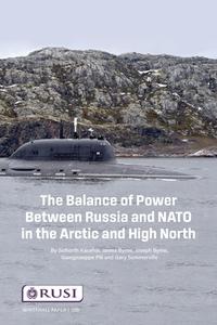 The Balance Of Power Between Russia And NATO In The Arctic And High North di Sidharth Kausha, James Byrne, Joseph Byrne, Giangiuseppe Pilli, Gary Somerville edito da Taylor & Francis Ltd