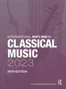 International Who's Who In Classical Music 2023 edito da Taylor & Francis Ltd