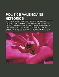 Pol Tics Valencians Hist Rics: Ducs De G di Font Wikipedia edito da Books LLC, Wiki Series