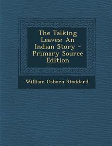 Talking Leaves: An Indian Story di William Osborn Stoddard edito da Nabu Press