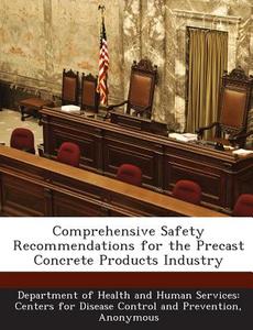Comprehensive Safety Recommendations For The Precast Concrete Products Industry edito da Bibliogov