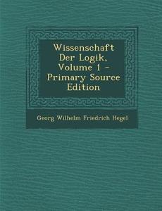 Wissenschaft Der Logik, Volume 1 edito da Nabu Press