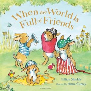 When the World is Full of Friends di Gillian Shields edito da Bloomsbury Publishing PLC
