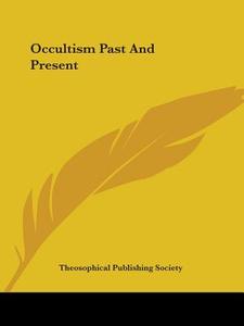 Occultism Past And Present di Theosophical Publishing Society edito da Kessinger Publishing, Llc