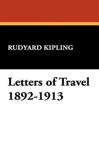 Letters of Travel 1892-1913 di Rudyard Kipling edito da Wildside Press