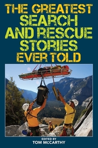 The Greatest Search and Rescue Stories Ever Told di Tom Mccarthy edito da LYONS PR