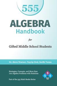Algebra Handbook for Gifted Middle School Students: Strategies, Concepts, and More Than 700 Problems with Solutions di Serife Turan, Tayyip Oral, Steve Warner edito da Createspace Independent Publishing Platform