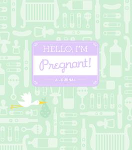 Hello, I'm Pregnant!:A Journal di Alissa Faden edito da Stewart, Tabori & Chang Inc