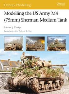 Modelling the Us Army M4 (75mm) Sherman Medium Tank di Steven Zaloga edito da Bloomsbury Publishing PLC