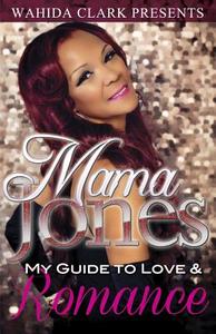 Mama Jones: My Guide to Love & Romance di Mama Jones edito da WAHIDA CLARK PRESENTS PUB