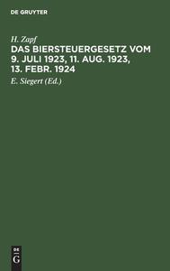 Das Biersteuergesetz vom 9. Juli 1923, 11. Aug. 1923, 13. Febr. 1924 di H. Zapf edito da De Gruyter