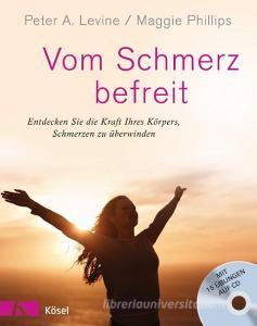 Vom Schmerz befreit di Peter A. Levine, Maggie Phillips edito da Kösel-Verlag