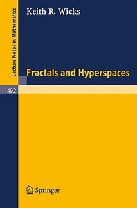 Fractals and Hyperspaces di Keith R. Wicks edito da Springer Berlin Heidelberg