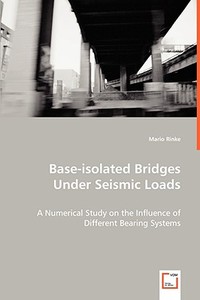 Base-isolated Bridges Under Seismic Loads di Mario Rinke edito da VDM Verlag