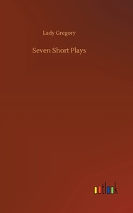 Seven Short Plays di Lady Gregory edito da Outlook Verlag