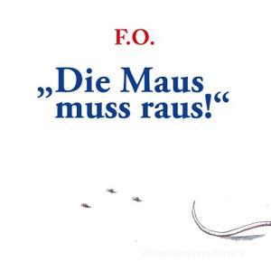 Die Maus muss raus! di F. O. edito da Books on Demand