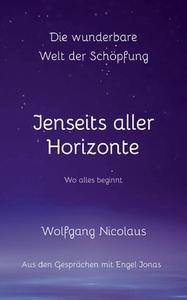 Die Wunderbare Welt der Schöpfung - Jenseits aller Horizonte di Wolfgang Nicolaus edito da Books on Demand