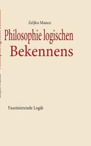 Philosophie Logischen Bekennens di Zeljko Mance edito da Books On Demand