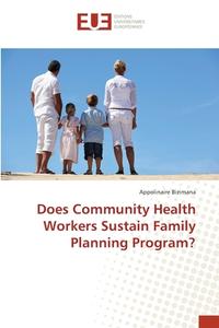 Does Community Health Workers Sustain Family Planning Program? di Appolinaire Bizimana edito da Editions universitaires europeennes EUE