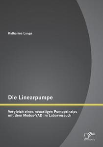 Die Linearpumpe: Vergleich eines neuartigen Pumpprinzips mit dem Medos-VAD im Laborversuch di Katharina Lange edito da Diplomica Verlag