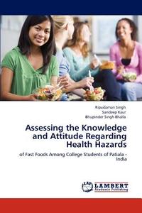 Assessing the Knowledge and Attitude Regarding Health Hazards di Ripudaman Singh, Sandeep Kaur, Bhupinder Singh Bhalla edito da LAP Lambert Acad. Publ.