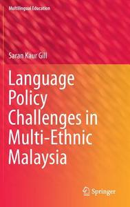 Language Policy Challenges in Multi-Ethnic Malaysia di Saran Kaur Gill edito da Springer Netherlands