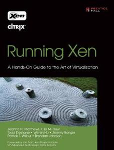Running Xen: A Hands-On Guide to the Art of Virtualization di Jeanna N. Matthews, Eli Dow, Todd Deshane edito da PRENTICE HALL