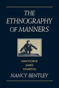 The Ethnography of Manners di Nancy Bentley edito da Cambridge University Press