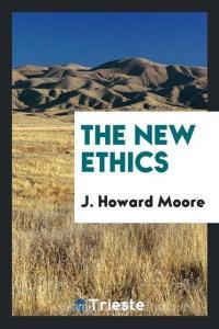 The new ethics di J. Howard Moore edito da Trieste Publishing