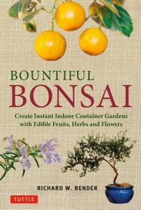 Bountiful Bonsai di Richard W. Bender edito da Tuttle Publishing