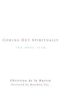 Coming Out Spiritually: The Next Step di Christian de la Huerta edito da TARCHER JEREMY PUBL