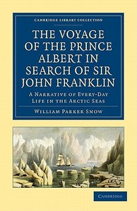 The Voyage of the Prince Albert in Search of Sir John Franklin di William Parker Snow edito da Cambridge University Press