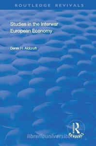 Studies in the Interwar European Economy di Derek H. Aldcroft edito da Taylor & Francis Ltd