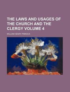 The Laws And Usages Of The Church And Th di William Henry Pinnock edito da Rarebooksclub.com