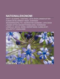 Nationalekonomi: Skatt, Oligopol, Kostnad, Lista Ã¯Â¿Â½ver LÃ¯Â¿Â½nder Efter Human Development Index, Sveriges Invandringspolitik, Anarkistisk Ekonomi di K. Lla Wikipedia edito da Books Llc, Wiki Series