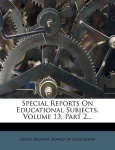 Special Reports on Educational Subjects, Volume 13, Part 2... edito da Nabu Press